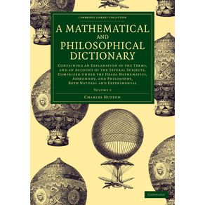 A-Mathematical-and-Philosophical-Dictionary---Volume-------------1