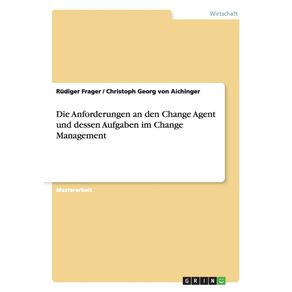 Die-Anforderungen-an-den-Change-Agent-und-dessen-Aufgaben-im-Change-Management