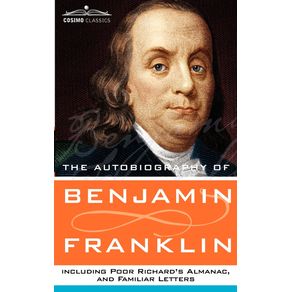 The-Autobiography-of-Benjamin-Franklin-Including-Poor-Richards-Almanac-and-Familiar-Letters