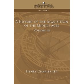 A-History-of-the-Inquisition-of-the-Middle-Ages-Volume-3