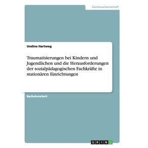Traumatisierungen-bei-Kindern-und-Jugendlichen-und-die-Herausforderungen-der-sozialpadagogischen-Fachkrafte-in-stationaren-Einrichtungen