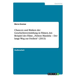 Chancen-und-Risiken-der-Geschichtsvermittlung-in-Filmen.-Am-Beispiel-des-Films-Nelson-Mandela---Der-lange-Weg-zur-Freiheit--2013-