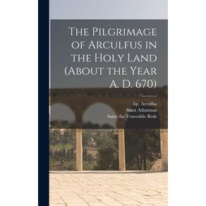 The-Pilgrimage-of-Arculfus-in-the-Holy-Land-(about-the-Year-A.-D.-670)