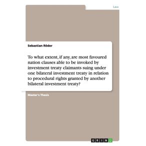 To-what-extent-if-any-are-most-favoured-nation-clauses-able-to-be-invoked-by-investment-treaty-claimants-suing-under-one-bilateral-investment-treaty-in-relation-to-procedural-rights-granted-by-another-bilateral-investment-treaty-