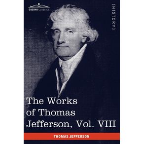 The-Works-of-Thomas-Jefferson-Vol.-VIII--in-12-Volumes-