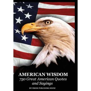 American-Wisdom---750-Great-American-Quotes-and-Sayings