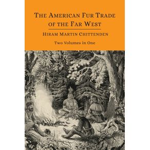 The-American-Fur-Trade-of-the-Far-West--Two-Volumes-in-One-