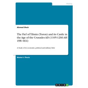 The-Fief-of-Tibnin--Toron--and-its-Castle-in-the-Age-of-the-Crusades-AD--1105-1266--AH-498--664-