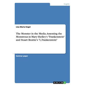 The-Monster-in-the-Media.-Assessing-the-Monstrous-in-Mary-Shelleys-Frankenstein-and-Stuart-Beatties-I-Frankenstein