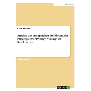 Aspekte-der-erfolgreichen-Einfuhrung-des-Pflegesystems-Primary-Nursing-im-Krankenhaus