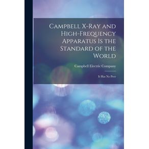 Campbell-X-ray-and-High-frequency-Apparatus-is-the-Standard-of-the-World