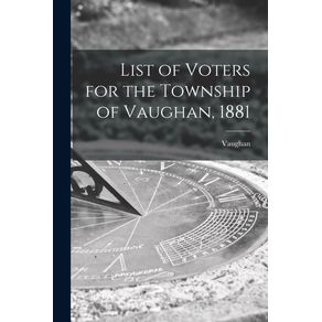 List-of-Voters-for-the-Township-of-Vaughan,-1881-[microform]