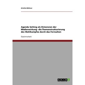 Agenda-Setting-als-Dimension-der-Medienwirkung---die-Themenstrukturierung-des-Wahlkampfes-durch-das-Fernsehen