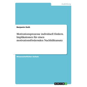 Motivationsprozesse-individuell-fordern.-Implikationen-fur-einen-motivationsfordernden-Nachhilfeansatz