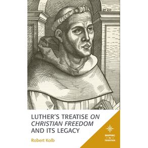 Luthers-Treatise-On-Christian-Freedom-and-Its-Legacy