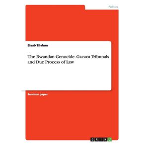 The-Rwandan-Genocide.-Gacaca-Tribunals-and---Due-Process-of-Law