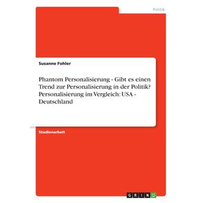 Phantom-Personalisierung---Gibt-es-einen-Trend-zur-Personalisierung-in-der-Politik--Personalisierung-im-Vergleich