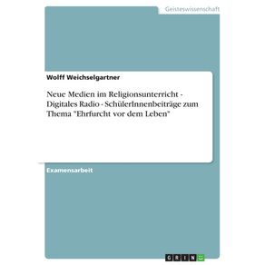 Neue-Medien-im-Religionsunterricht---Digitales-Radio---SchulerInnenbeitrage-zum-Thema-Ehrfurcht-vor-dem-Leben