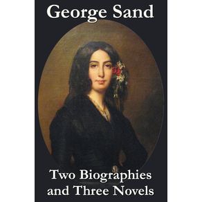 George-Sand---Two-Biographies-and-Three-Novels---The-Devils-Pool-Mauprat-and-Indiana