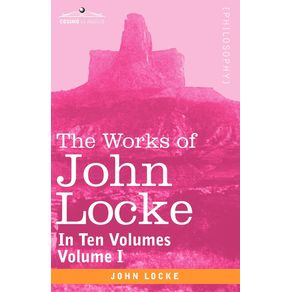 The-Works-of-John-Locke-in-Ten-Volumes---Vol.-I