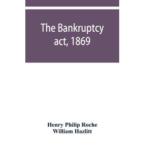 The-Bankruptcy-act-1869--the-Debtors-act-1869--the-Insolvent-debtors-and-bankruptcy-repeal-act-1869