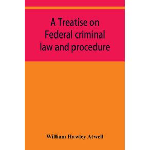 A-treatise-on-Federal-criminal-law-and-procedure