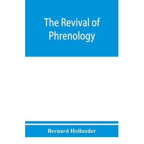 The-revival-of-phrenology.-The-mental-functions-of-the-brain.-An-investigation-into-their-localisation-and-their-manifestation-in-health-and-disease