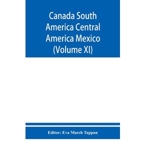 Canada-South-America-Central-America-Mexico-And-The-West-Indies---The-Worlds-story-a-history-of-the-world-in-story-song-and-art--Volume-XI-