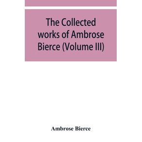 The-collected-works-of-Ambrose-Bierce--Volume-III-