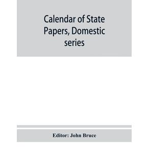 Calendar-of-State-Papers-Domestic-series-of-the-reign-of-Charles-I-1635-Preserved-in-the-State-paper-department-of-Her-Majestys-Public-record-office