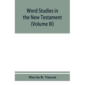 Word-studies-in-the-New-Testament--Volume-III-