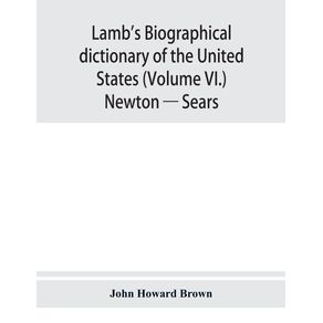 Lambs-biographical-dictionary-of-the-United-States--Volume-VI.--Newton---Sears