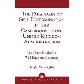 The-Paradoxes-of-Self-Determination-in-the-Cameroons-under-United-Kingdom-Administration