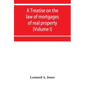 A-treatise-on-the-law-of-mortgages-of-real-property--Volume-I-