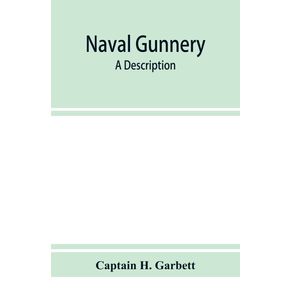 Naval-gunnery--a-description--amp--history-of-the-fighting-equipment-of-a-man-of-war