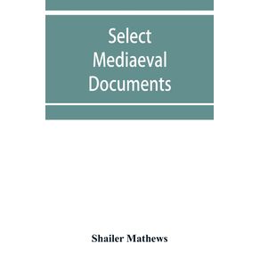 Select-mediaeval-documents-and-other-material-illustrating-the-history-of-church-and-empire-754-A.D.-1254-A.D