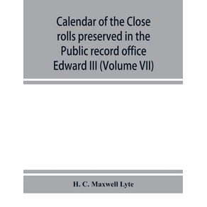 Calendar-of-the-Close-rolls-preserved-in-the-Public-record-office-prepared-under-the-superintendence-of-the-deputy-keeper-of-the-records-Edward-III--Volume-VII--A.D.-1343-1346.