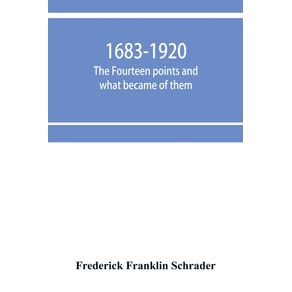 1683-1920--The-fourteen-points-and-what-became-of-them--foreign-propaganda-in-the-public-schools--rewriting-the-history-of-the-United-States--the-espionage-act-and-how-it-worked--illegal-and-indefensible-blockade-of-the-Central-powers--1000000-victims