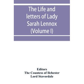 The-life-and-letters-of-Lady-Sarah-Lennox-1745-1826-daughter-of-Charles-2nd-duke-of-Richmond-and-successively-the-wife-of-Sir-Thomas-Charles-Bunbury-Bart.-and-of-the-Hon