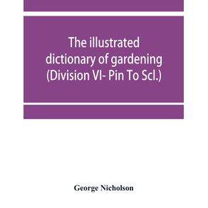 The-illustrated-dictionary-of-gardening--a-practical-and-scientific-encyclopadia-of-horticulture-for-gardeners-and-botanists--Division-VI--Pin-To-Scl.-