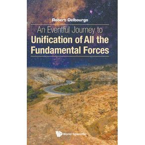 An-Eventful-Journey-to-Unification-of-All-the-Fundamental-Forces