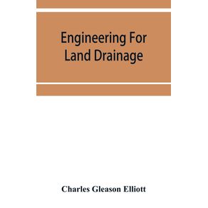 Engineering-for-land-drainage--a-manual-for-the-reclamation-of-lands-injured-by-water