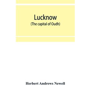 Lucknow--the-capital-of-Oudh--an-illustrated-guide-to-places-of-interest-with-history-and-map