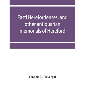 Fasti-herefordenses-and-other-antiquarian-memorials-of-Hereford