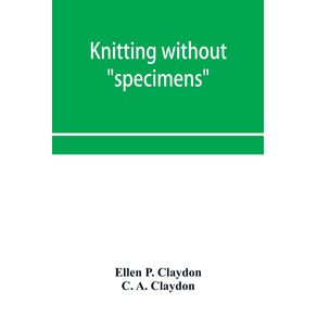 Knitting-without-specimens--the-modern-book-of-school-knitting-and-crochet