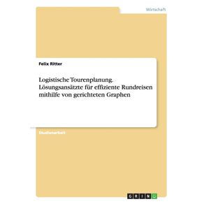 Logistische-Tourenplanung.-Losungsansatzte-fur-effiziente-Rundreisen-mithilfe-von-gerichteten-Graphen
