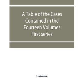 A-table-of-the-cases-contained-in-the-fourteen-volumes-of-the-United-States-digest-First-series