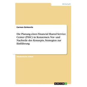 Die-Planung-eines-Financial-Shared-Service-Center--FSSC--in-Konzernen.-Vor--und-Nachteile-des-Konzepts-Strategien-zur-Einfuhrung