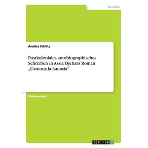 Postkoloniales-autobiographisches-Schreiben-in-Assia-Djebars-Roman-„Lamour-la-fantasia