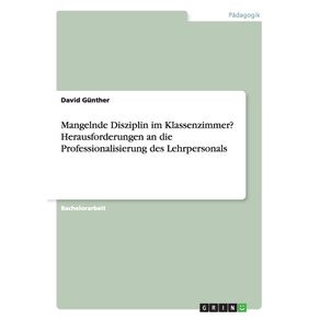 Mangelnde-Disziplin-im-Klassenzimmer--Herausforderungen-an-die-Professionalisierung-des-Lehrpersonals